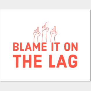 Blame it on the lag Posters and Art